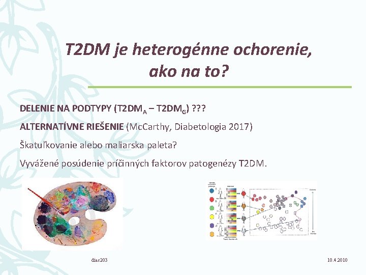 T 2 DM je heterogénne ochorenie, ako na to? DELENIE NA PODTYPY (T 2