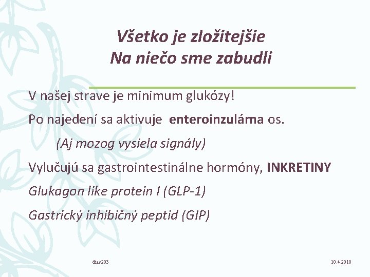 Všetko je zložitejšie Na niečo sme zabudli V našej strave je minimum glukózy! Po