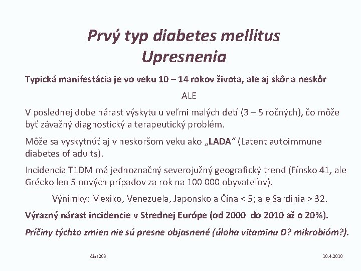 Prvý typ diabetes mellitus Upresnenia Typická manifestácia je vo veku 10 – 14 rokov