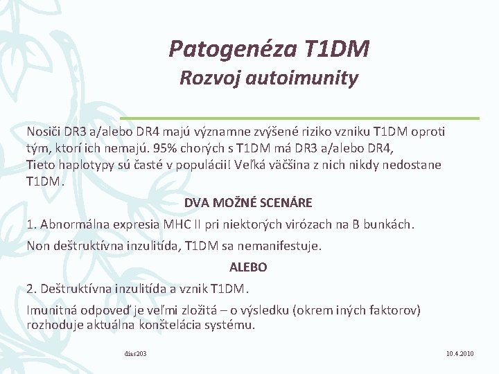 Patogenéza T 1 DM Rozvoj autoimunity Nosiči DR 3 a/alebo DR 4 majú významne