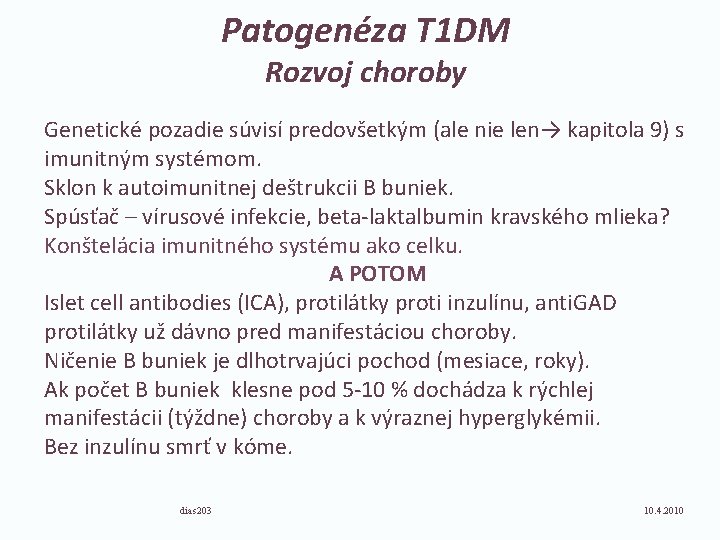 Patogenéza T 1 DM Rozvoj choroby Genetické pozadie súvisí predovšetkým (ale nie len→ kapitola