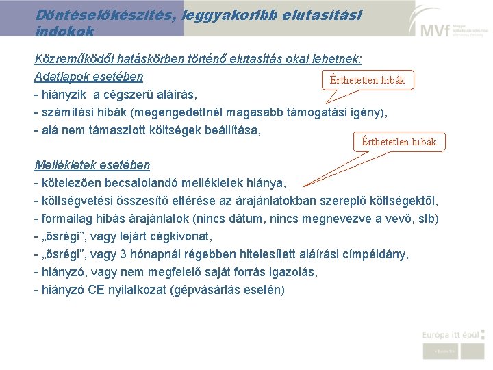 Döntéselőkészítés, leggyakoribb elutasítási indokok Közreműködői hatáskörben történő elutasítás okai lehetnek: Adatlapok esetében Érthetetlen hibák