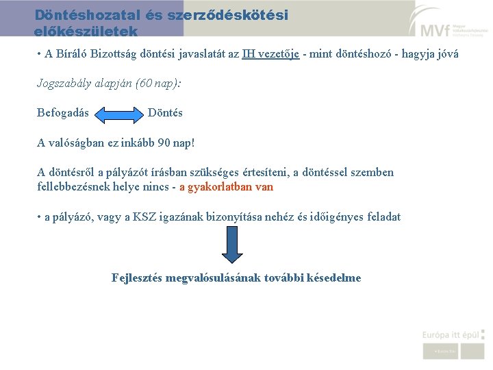 Döntéshozatal és szerződéskötési előkészületek • A Bíráló Bizottság döntési javaslatát az IH vezetője -