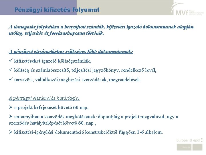 Pénzügyi kifizetés folyamat A támogatás folyósítása a benyújtott számlák, kifizetést igazoló dokumentumok alapján, utólag,