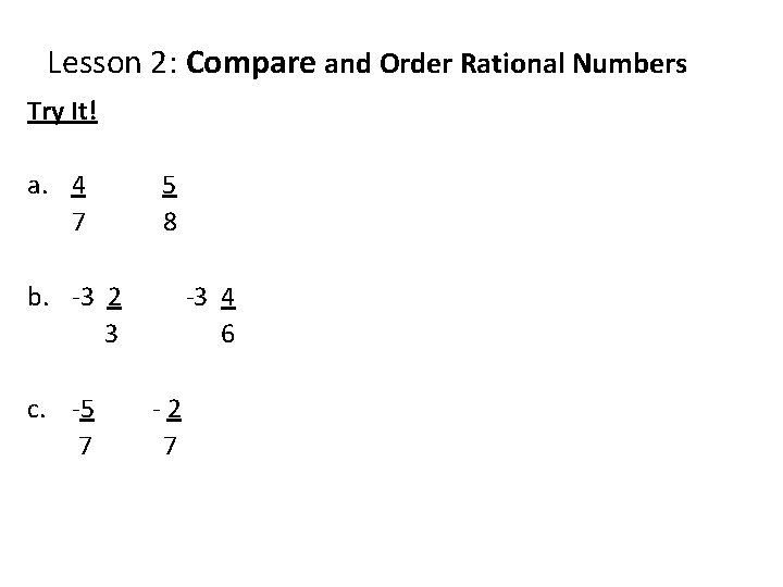 Lesson 2: Compare and Order Rational Numbers Try It! a. 4 7 5 8