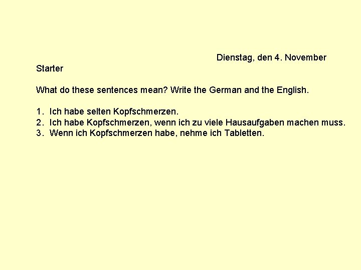 Dienstag, den 4. November Starter What do these sentences mean? Write the German and