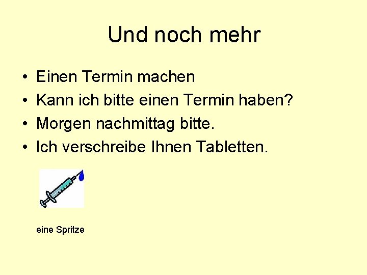 Und noch mehr • • Einen Termin machen Kann ich bitte einen Termin haben?