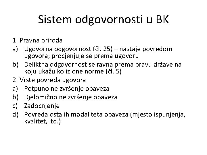 Sistem odgovornosti u BK 1. Pravna priroda a) Ugovorna odgovornost (čl. 25) – nastaje