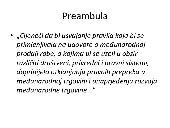 Preambula • „Cijeneći da bi usvajanje pravila koja bi se primjenjivala na ugovore o