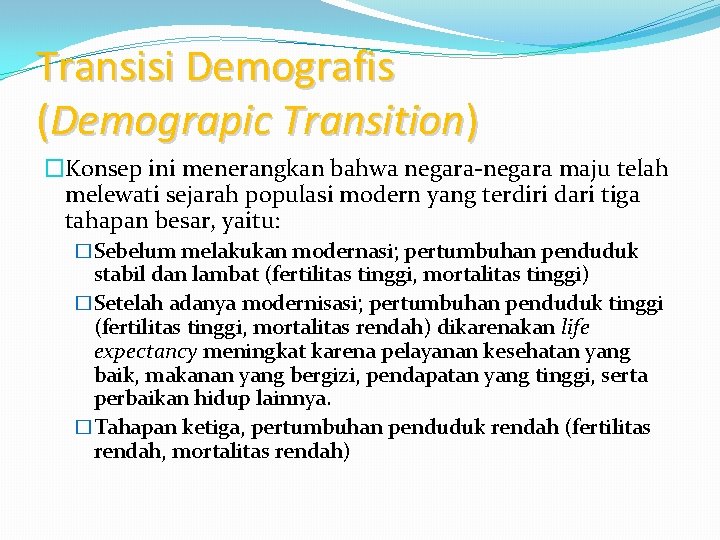 Transisi Demografis (Demograpic Transition) �Konsep ini menerangkan bahwa negara-negara maju telah melewati sejarah populasi