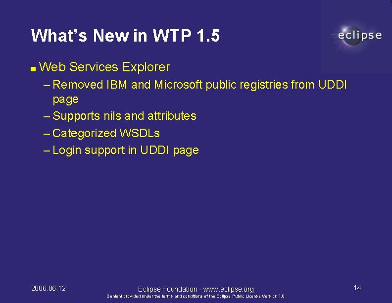 What’s New in WTP 1. 5 ■ Web Services Explorer – Removed IBM and