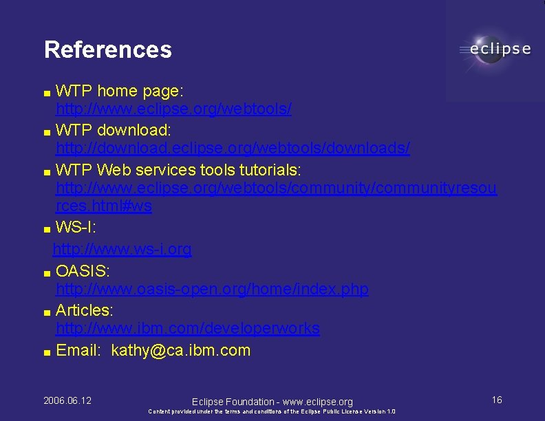 References WTP home page: http: //www. eclipse. org/webtools/ ■ WTP download: http: //download. eclipse.