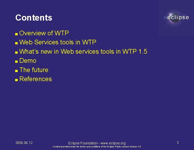 Contents ■ Overview of WTP ■ Web Services tools in WTP ■ What’s new