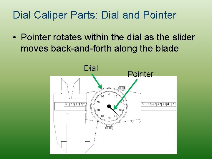 Dial Caliper Parts: Dial and Pointer • Pointer rotates within the dial as the