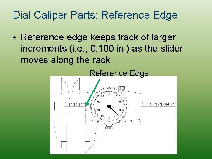 Dial Caliper Parts: Reference Edge • Reference edge keeps track of larger increments (i.