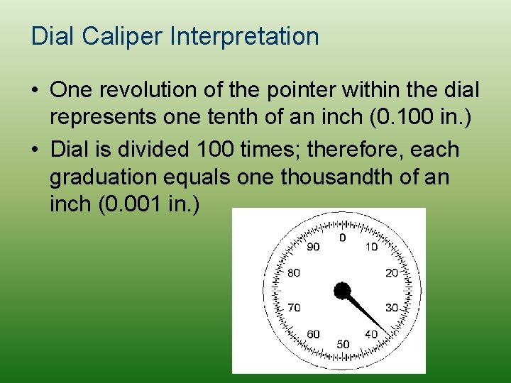 Dial Caliper Interpretation • One revolution of the pointer within the dial represents one