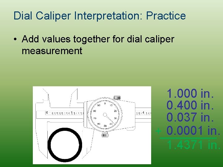 Dial Caliper Interpretation: Practice • Add values together for dial caliper measurement 1. 000