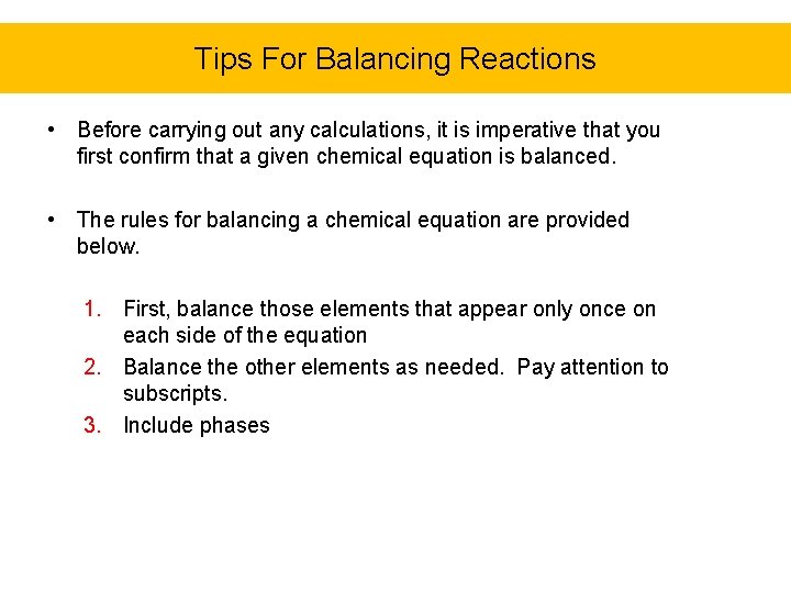 Tips For Balancing Reactions • Before carrying out any calculations, it is imperative that