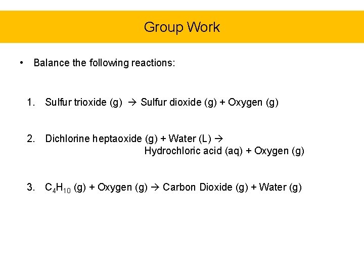 Group Work • Balance the following reactions: 1. Sulfur trioxide (g) Sulfur dioxide (g)