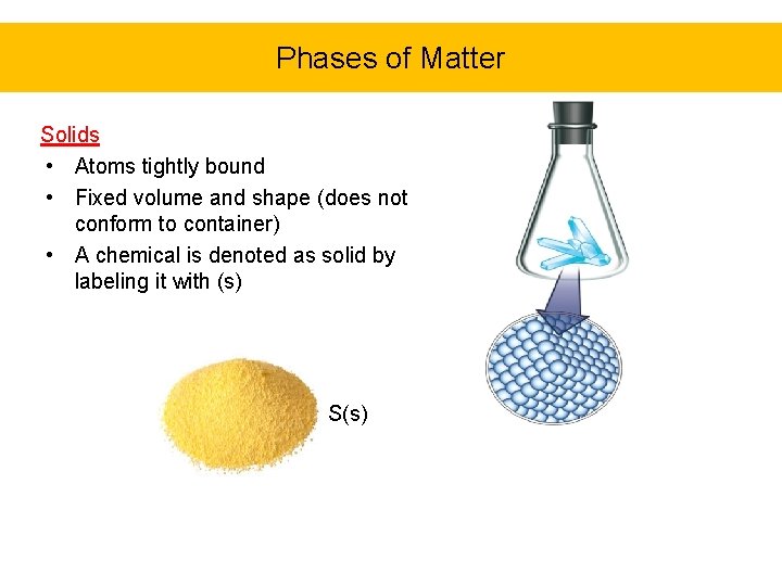 Phases of Matter Solids • Atoms tightly bound • Fixed volume and shape (does