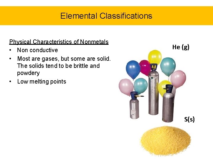 Elemental Classifications Physical Characteristics of Nonmetals • Non conductive • Most are gases, but