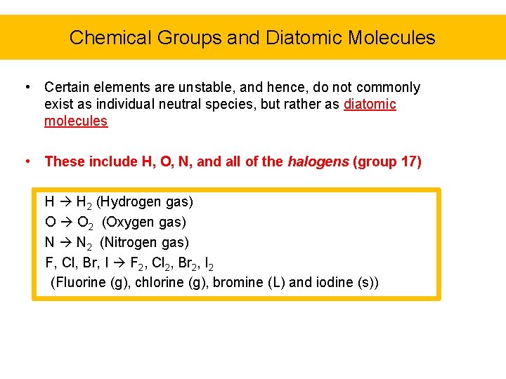 Chemical Groups and Diatomic Molecules • Certain elements are unstable, and hence, do not