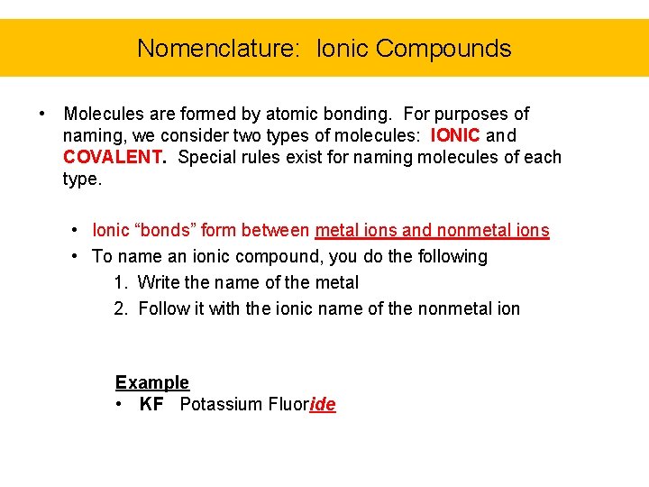 Nomenclature: Ionic Compounds • Molecules are formed by atomic bonding. For purposes of naming,
