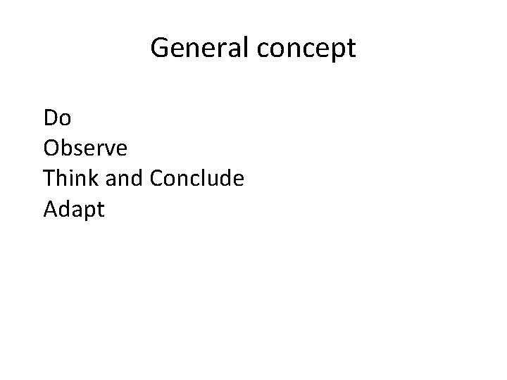 General concept Do Observe Think and Conclude Adapt 