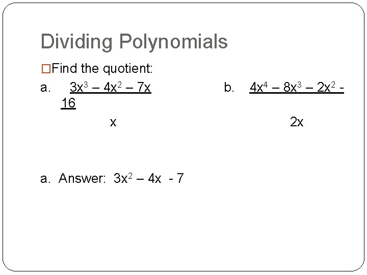Dividing Polynomials �Find the quotient: a. 3 x 3 – 4 x 2 –