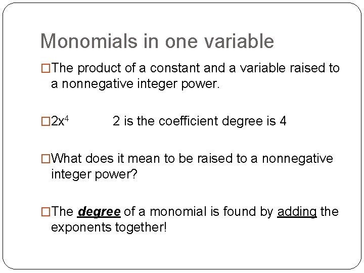 Monomials in one variable �The product of a constant and a variable raised to