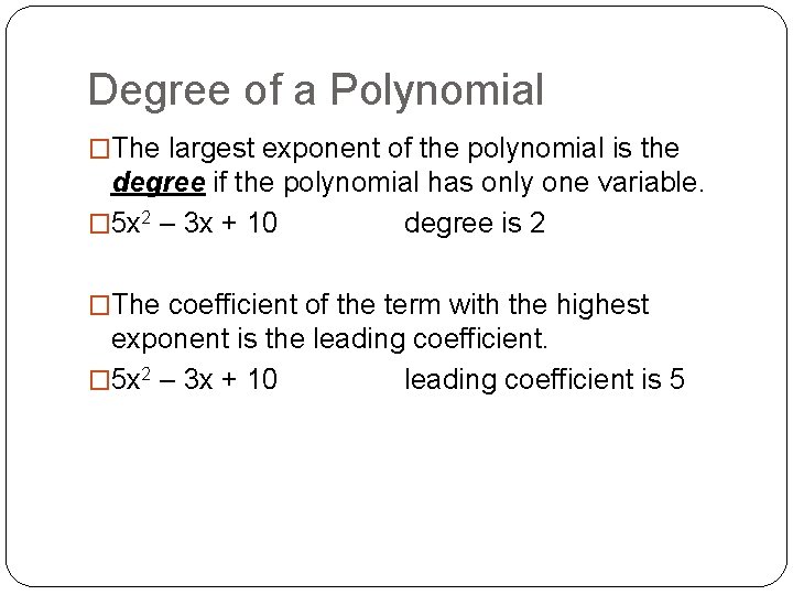 Degree of a Polynomial �The largest exponent of the polynomial is the degree if