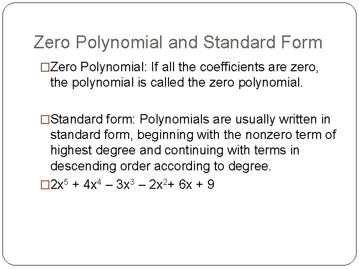 Zero Polynomial and Standard Form �Zero Polynomial: If all the coefficients are zero, the