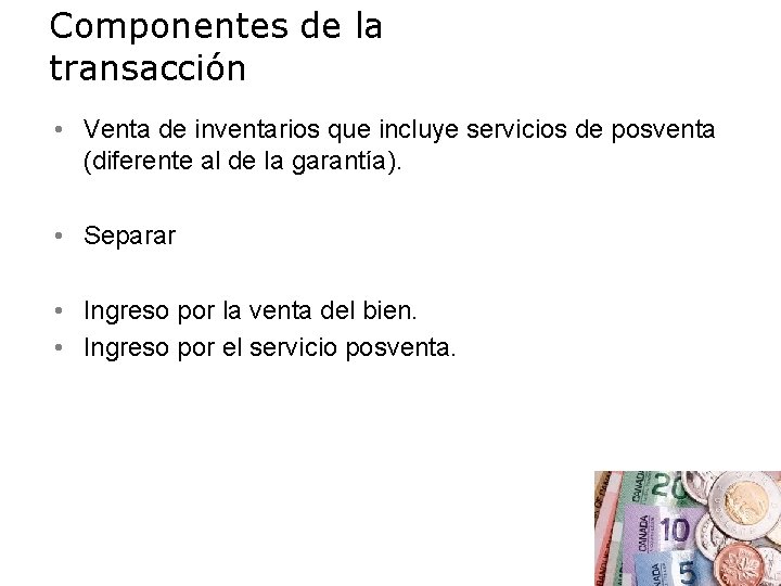 Componentes de la transacción • Venta de inventarios que incluye servicios de posventa (diferente