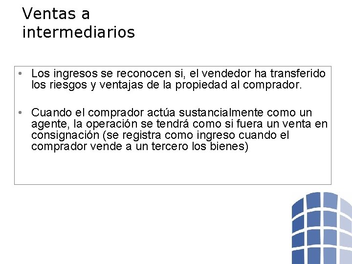 Ventas a intermediarios • Los ingresos se reconocen si, el vendedor ha transferido los