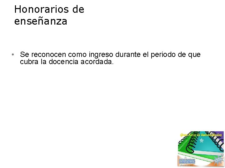 Honorarios de enseñanza • Se reconocen como ingreso durante el periodo de que cubra