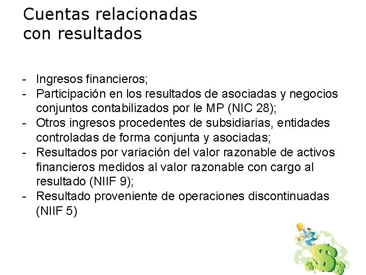 Cuentas relacionadas con resultados - Ingresos financieros; - Participación en los resultados de asociadas