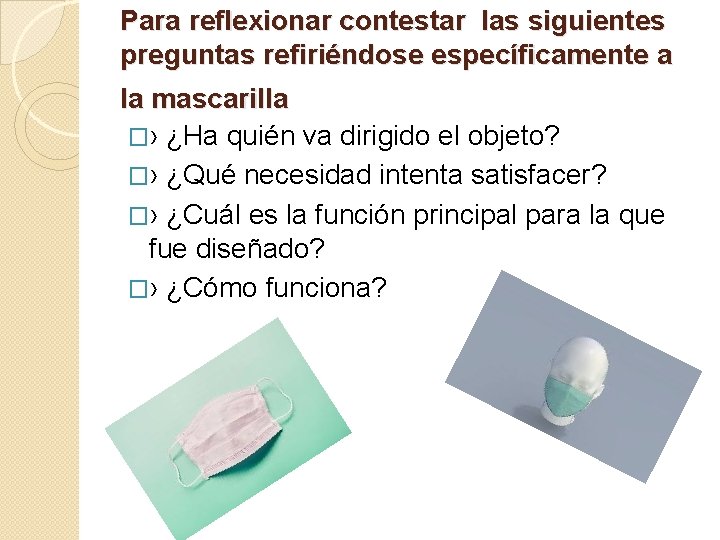 Para reflexionar contestar las siguientes preguntas refiriéndose específicamente a la mascarilla �› ¿Ha quién