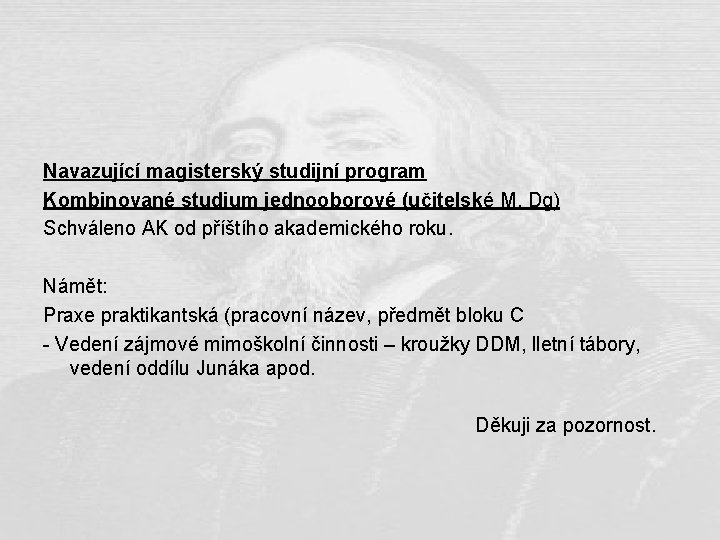 Navazující magisterský studijní program Kombinované studium jednooborové (učitelské M, Dg) Schváleno AK od příštího