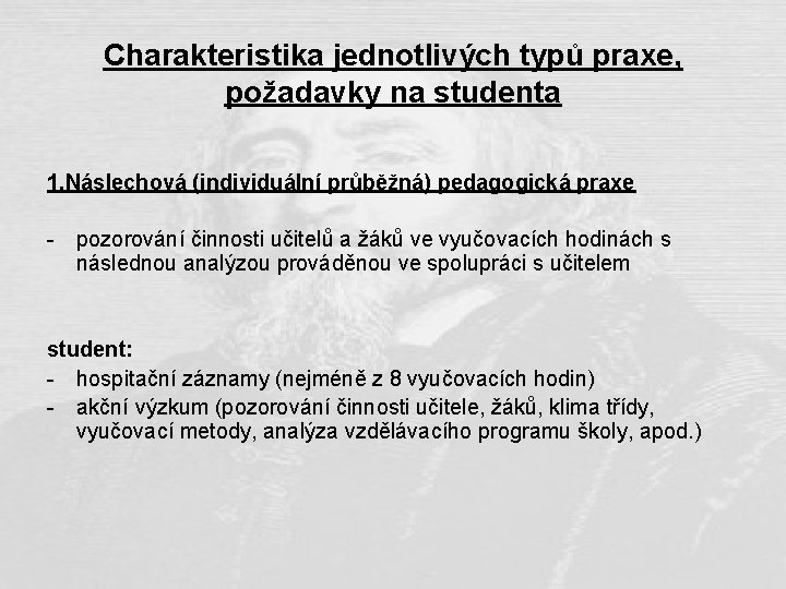 Charakteristika jednotlivých typů praxe, požadavky na studenta 1. Náslechová (individuální průběžná) pedagogická praxe -