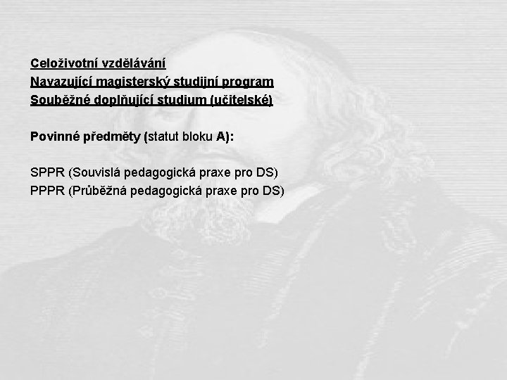 Celoživotní vzdělávání Navazující magisterský studijní program Souběžné doplňující studium (učitelské) Povinné předměty (statut bloku