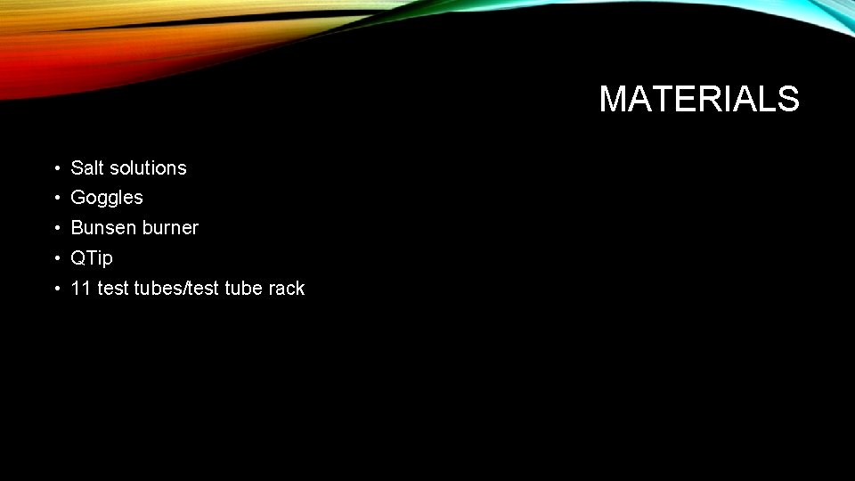 MATERIALS • Salt solutions • Goggles • Bunsen burner • QTip • 11 test