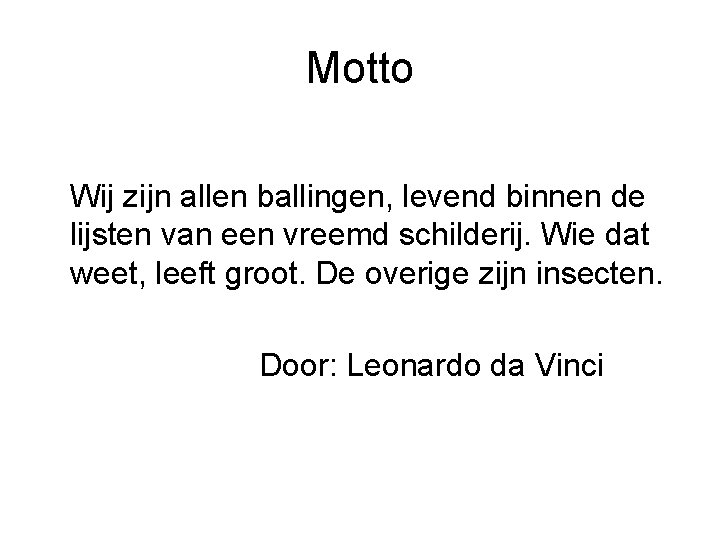 Motto Wij zijn allen ballingen, levend binnen de lijsten van een vreemd schilderij. Wie