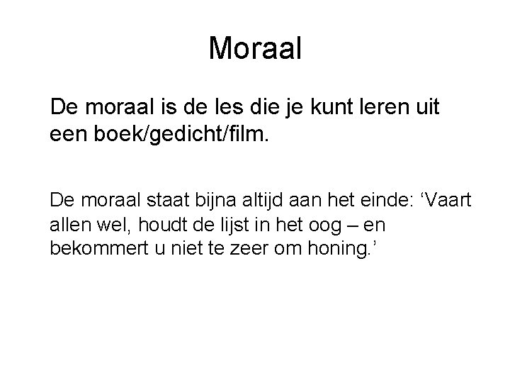 Moraal De moraal is de les die je kunt leren uit een boek/gedicht/film. De