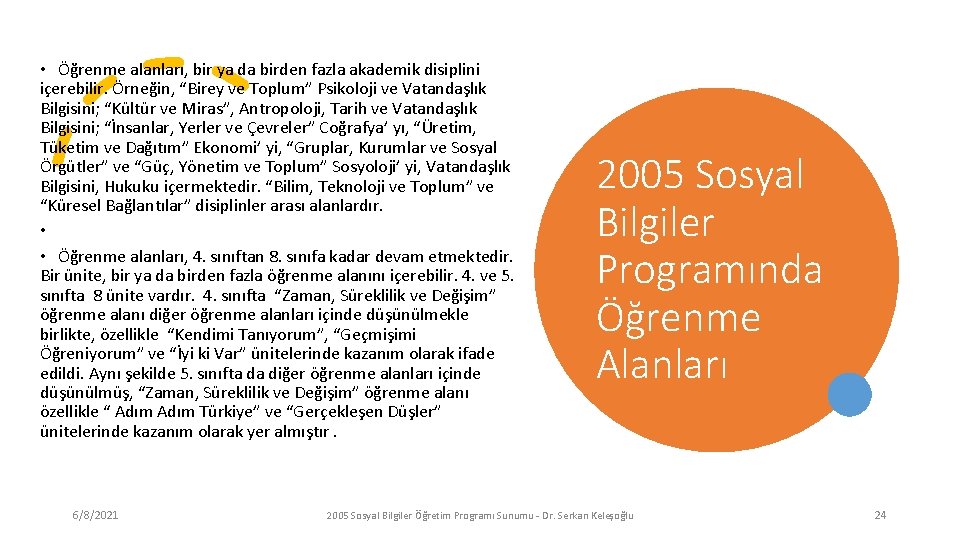  • Öğrenme alanları, bir ya da birden fazla akademik disiplini içerebilir. Örneğin, “Birey