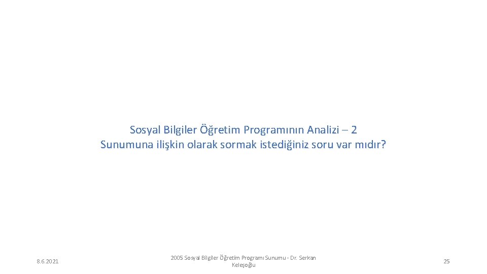 Sosyal Bilgiler Öğretim Programının Analizi – 2 Sunumuna ilişkin olarak sormak istediğiniz soru var