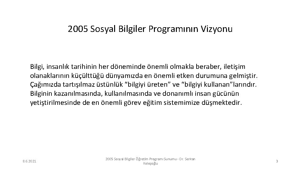 2005 Sosyal Bilgiler Programının Vizyonu Bilgi, insanlık tarihinin her döneminde önemli olmakla beraber, iletişim