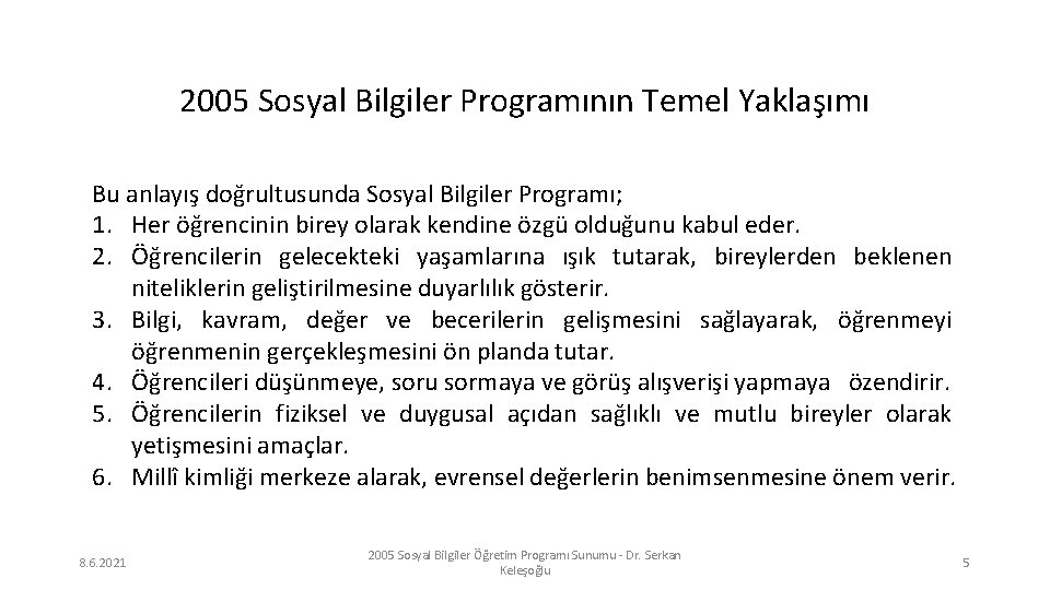 2005 Sosyal Bilgiler Programının Temel Yaklaşımı Bu anlayış doğrultusunda Sosyal Bilgiler Programı; 1. Her