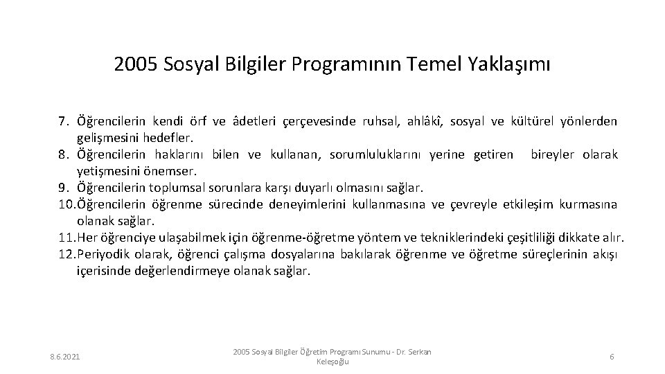 2005 Sosyal Bilgiler Programının Temel Yaklaşımı 7. Öğrencilerin kendi örf ve âdetleri çerçevesinde ruhsal,