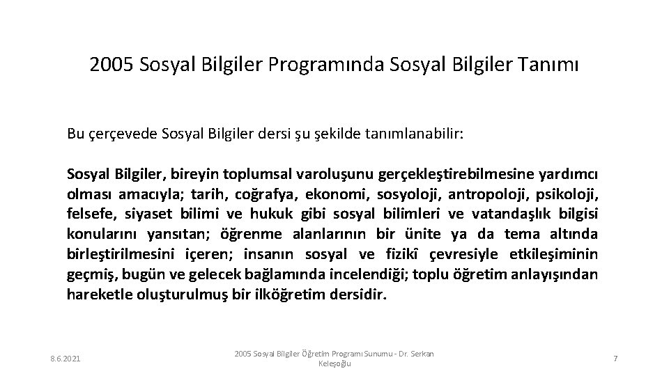 2005 Sosyal Bilgiler Programında Sosyal Bilgiler Tanımı Bu çerçevede Sosyal Bilgiler dersi şu şekilde