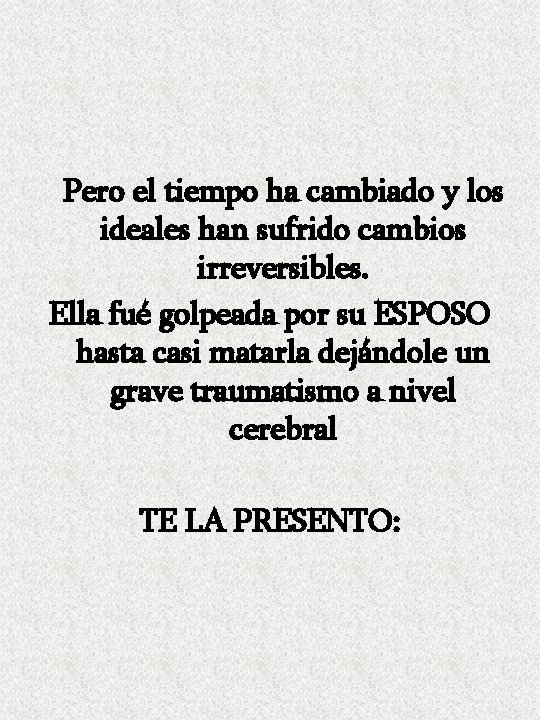 Pero el tiempo ha cambiado y los ideales han sufrido cambios irreversibles. Ella fué